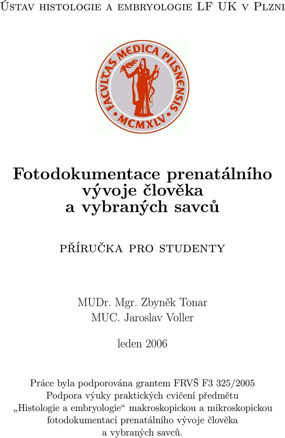 Jaroslav Voller leden 2006 Práce byla podporována grantem FRVŠ F3 325/2005 Podpora výuky