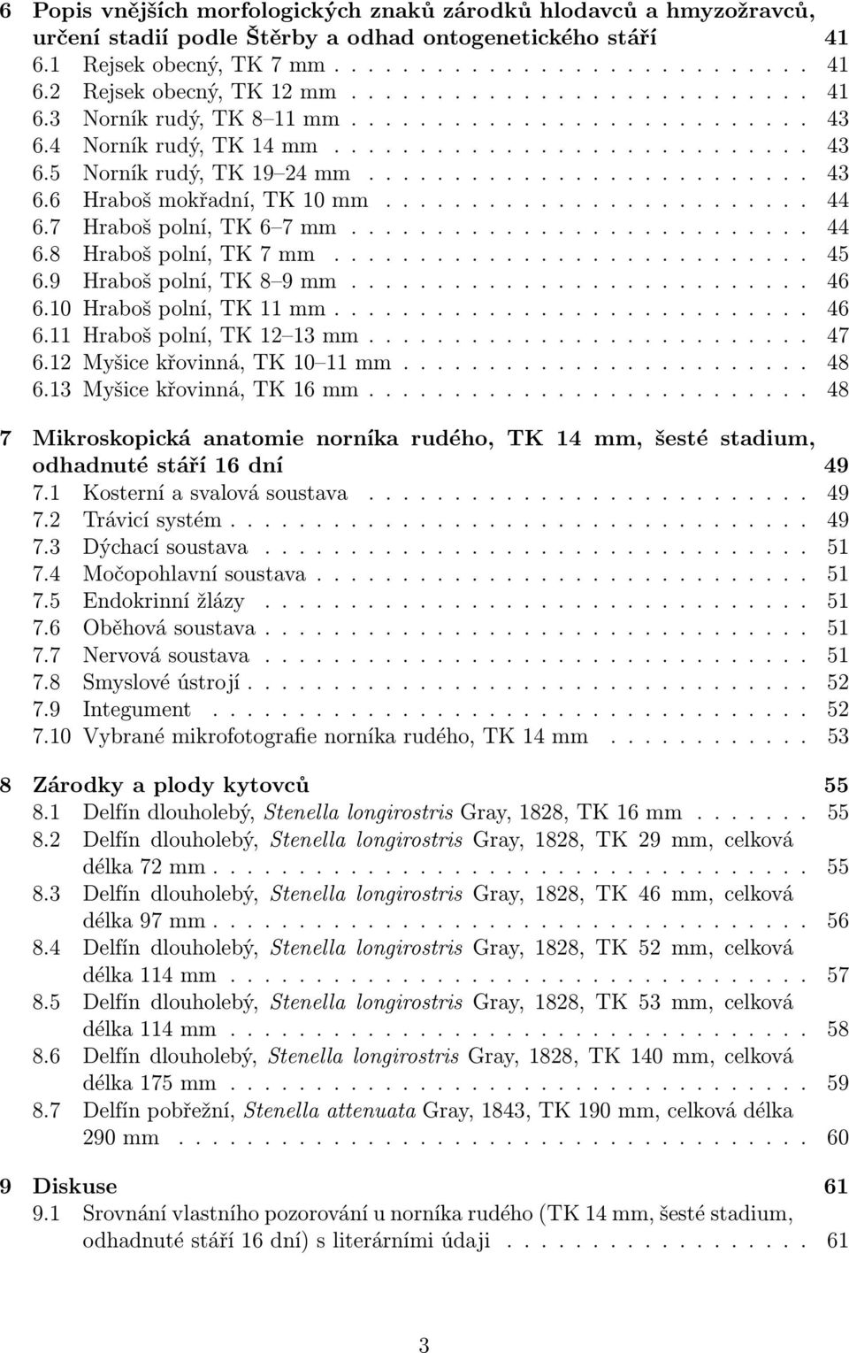 10 Hrabošpolní,TK11mm... 46 6.11 Hrabošpolní,TK12 13mm... 47 6.12 Myšicekřovinná,TK10 11mm... 48 6.13 Myšicekřovinná,TK16mm.