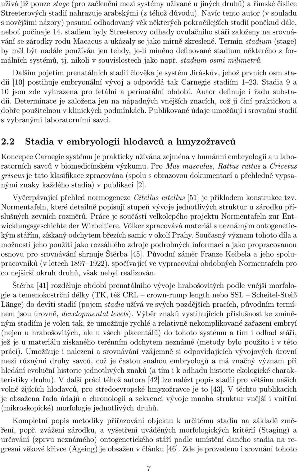 stadiem byly Streeterovy odhady ovulačního stáří založeny na srovnávání se zárodky rodu Macacus a ukázaly se jako mírně zkreslené.