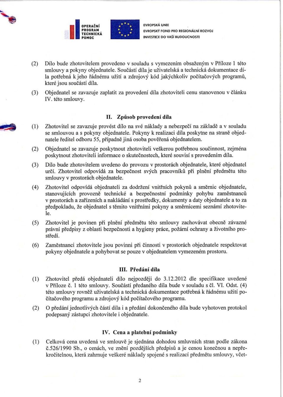 (3) Objednatel se zavazuje zaplatit za provedeni dila zhotoviteli cenu stanovenou v 6lanku IV. teto smlouvy. II.