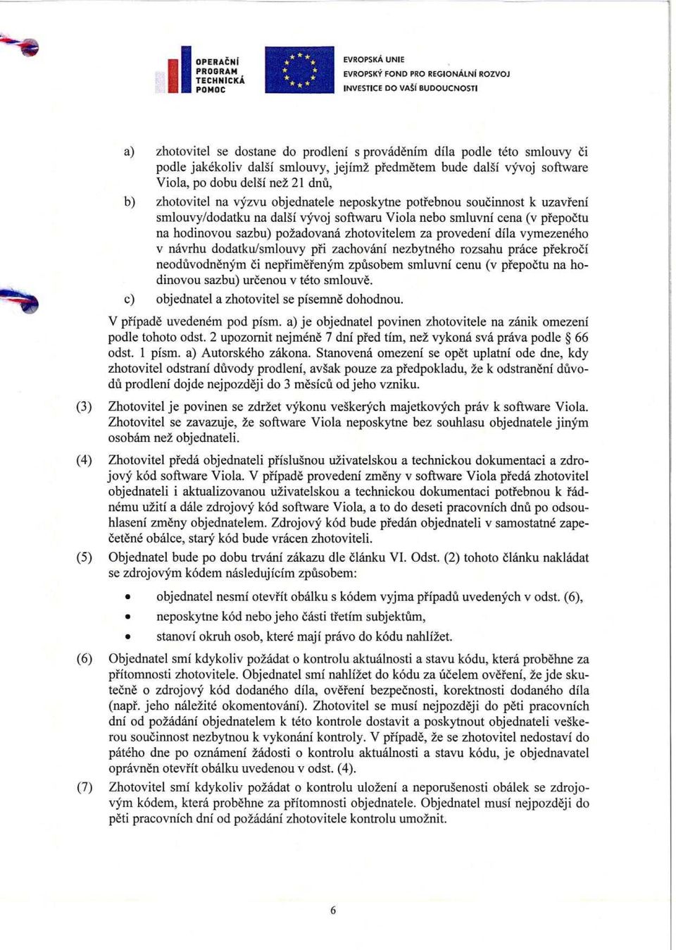 hodinovou sazbu) po2adovana zhotovitelem za provedeni dila vymezeneho v navrhu dodatkulsmlouvy pei zachovani nezbytneho rozsahu prace peekrodi neoduvodnenym ci nepeimeeenkm zpusobem smluvni cenu (v