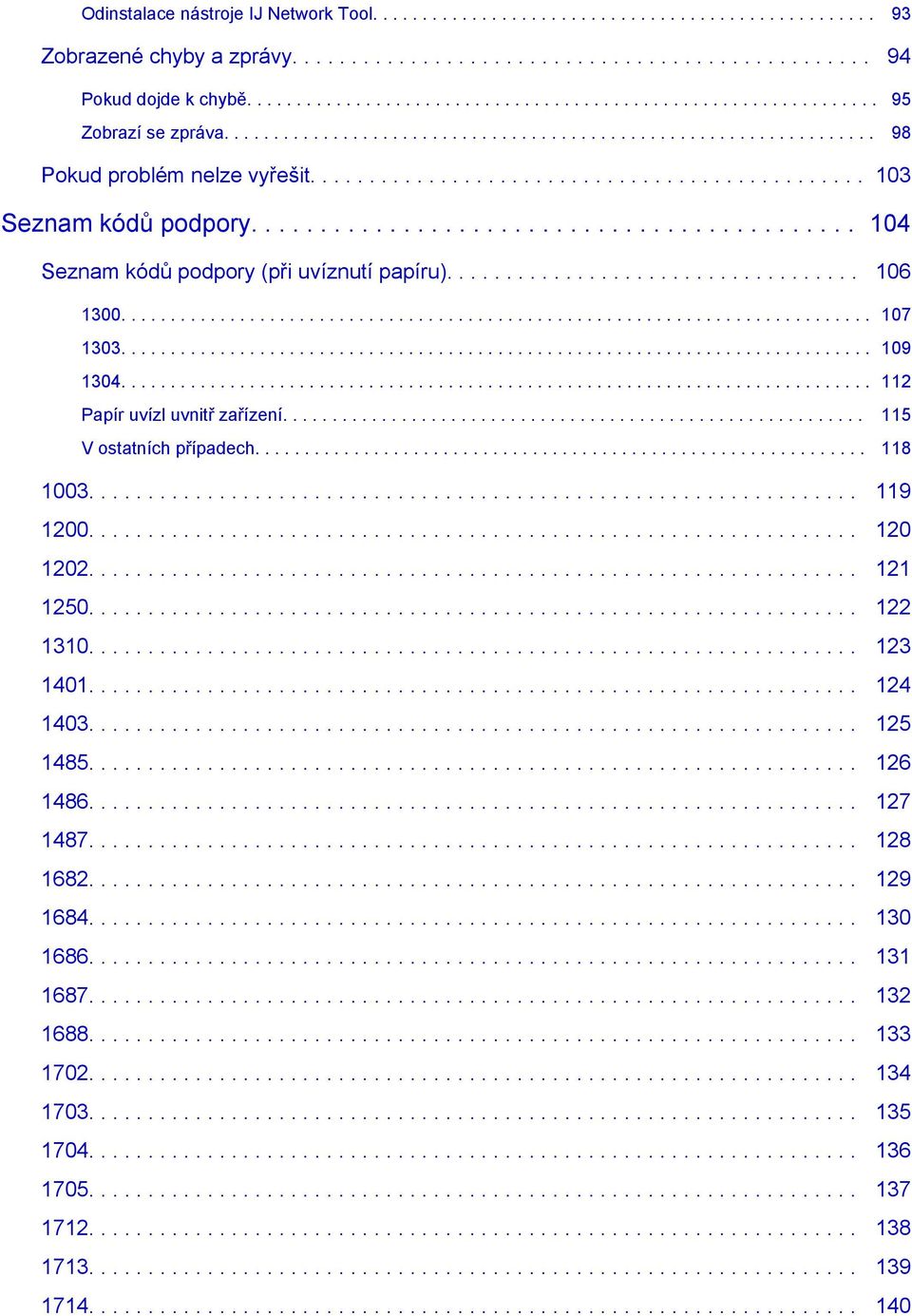 .............................................. 103 Seznam kódů podpory............................................ 104 Seznam kódů podpory (při uvíznutí papíru)................................... 106 1300.