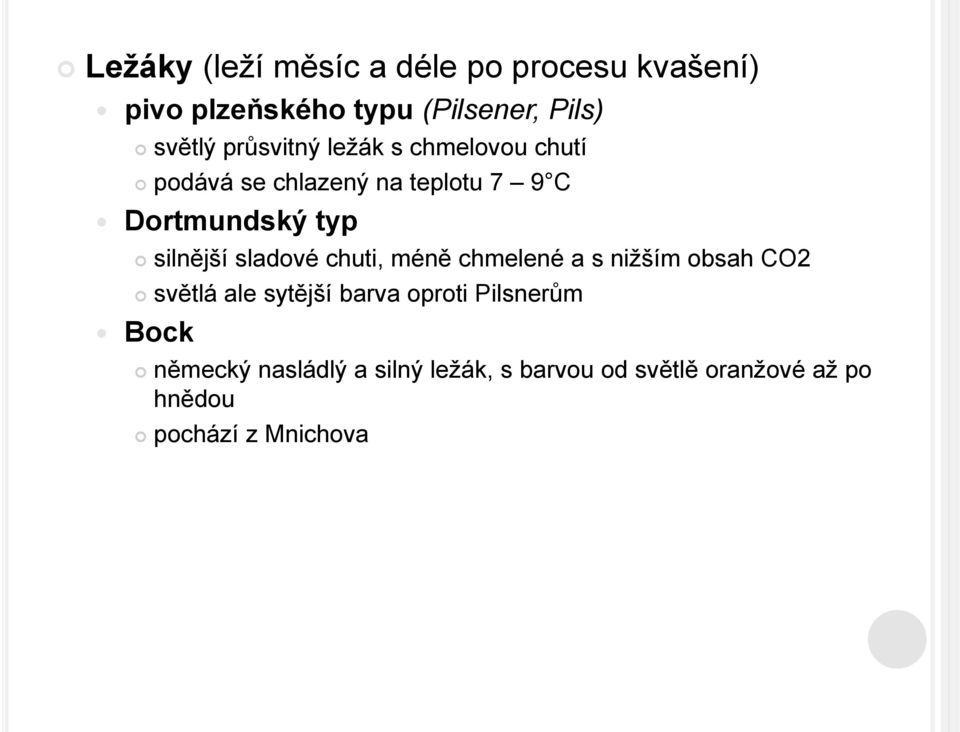 silnější sladové chuti, méně chmelené a s nižším obsah CO2 světlá ale sytější barva oproti