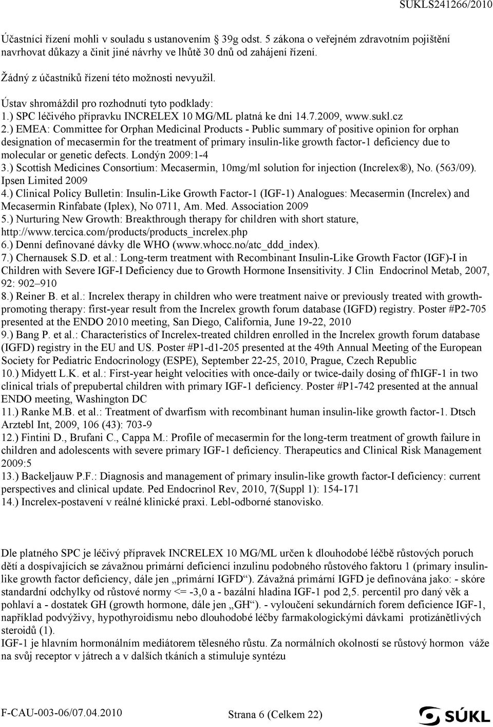 ) EMEA: Committee for Orphan Medicinal Products - Public summary of positive opinion for orphan designation of mecasermin for the treatment of primary insulin-like growth factor-1 deficiency due to