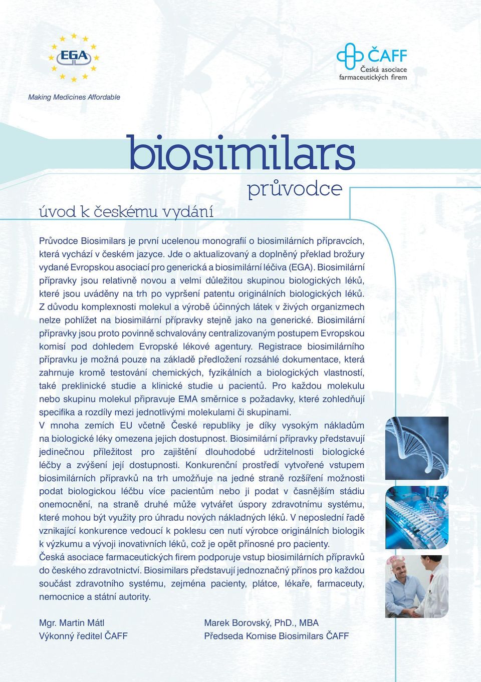 Biosimilární přípravky jsou relativně novou a velmi důležitou skupinou biologických léků, které jsou uváděny na trh po vypršení patentu originálních biologických léků.