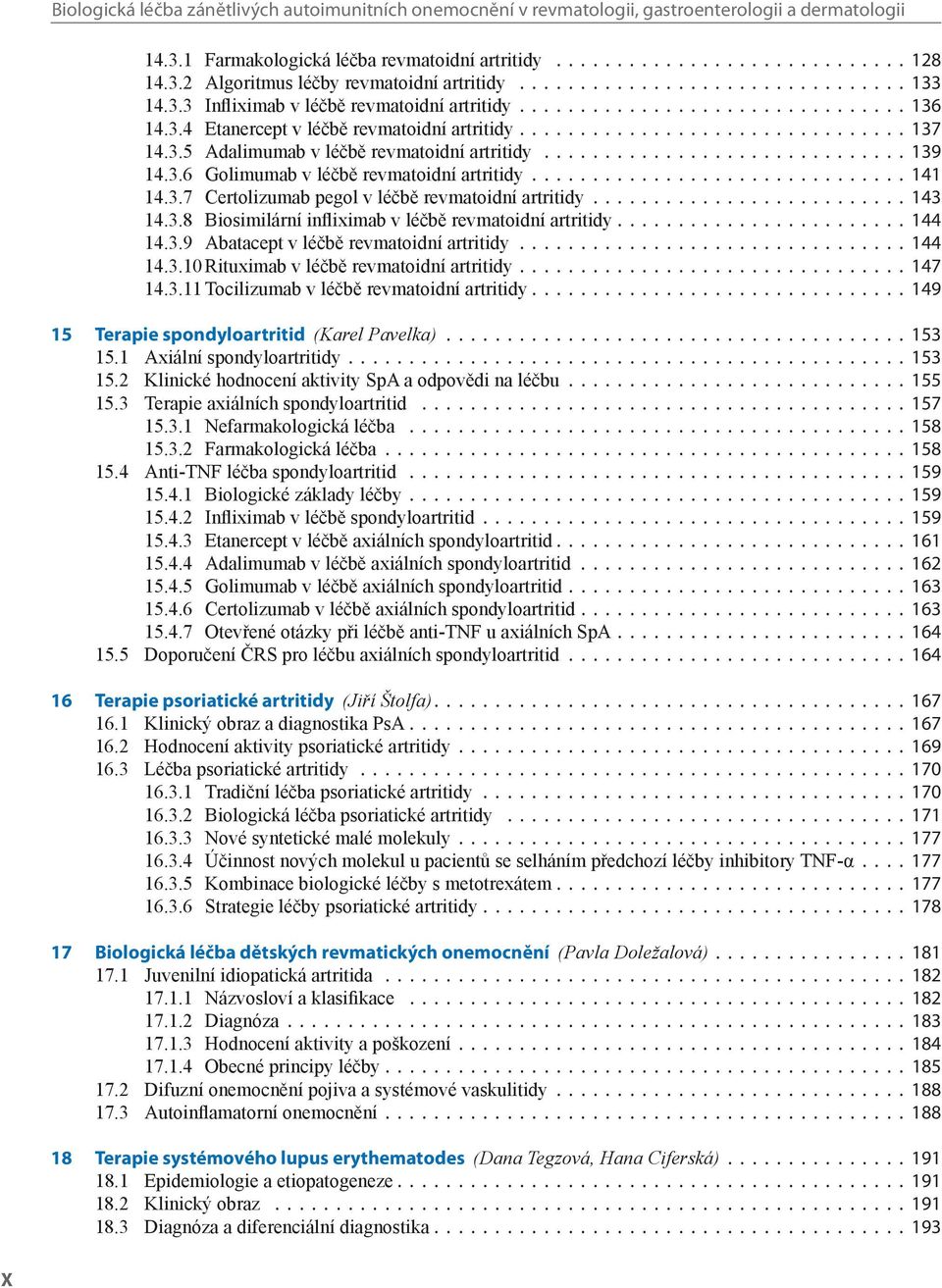 3.5 Adalimumab v léčbě revmatoidní artritidy.............................. 139 14.3.6 Golimumab v léčbě revmatoidní artritidy............................... 141 14.3.7 Certolizumab pegol v léčbě revmatoidní artritidy.