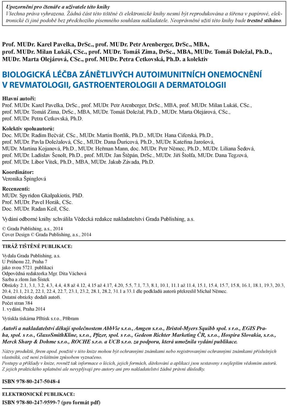 Neoprávněné užití této knihy bude trestně stíháno. Prof. MUDr. Karel Pavelka, DrSc., prof. MUDr. Petr Arenberger, DrSc., MBA, prof. MUDr. Milan Lukáš, CSc., prof. MUDr. Tomáš Zima, DrSc., MBA, MUDr.