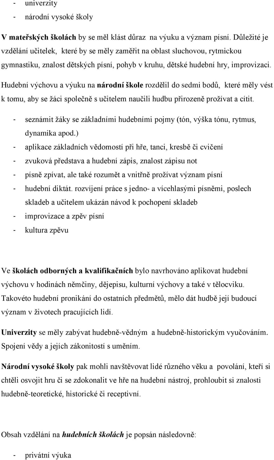 Hudební výchovu a výuku na národní škole rozdělil do sedmi bodů, které měly vést k tomu, aby se žáci společně s učitelem naučili hudbu přirozeně prožívat a cítit.