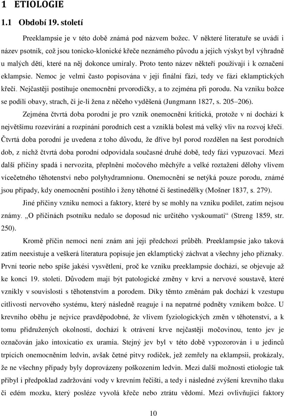 Proto tento název někteří používají i k označení eklampsie. Nemoc je velmi často popisována v její finální fázi, tedy ve fázi eklamptických křečí.