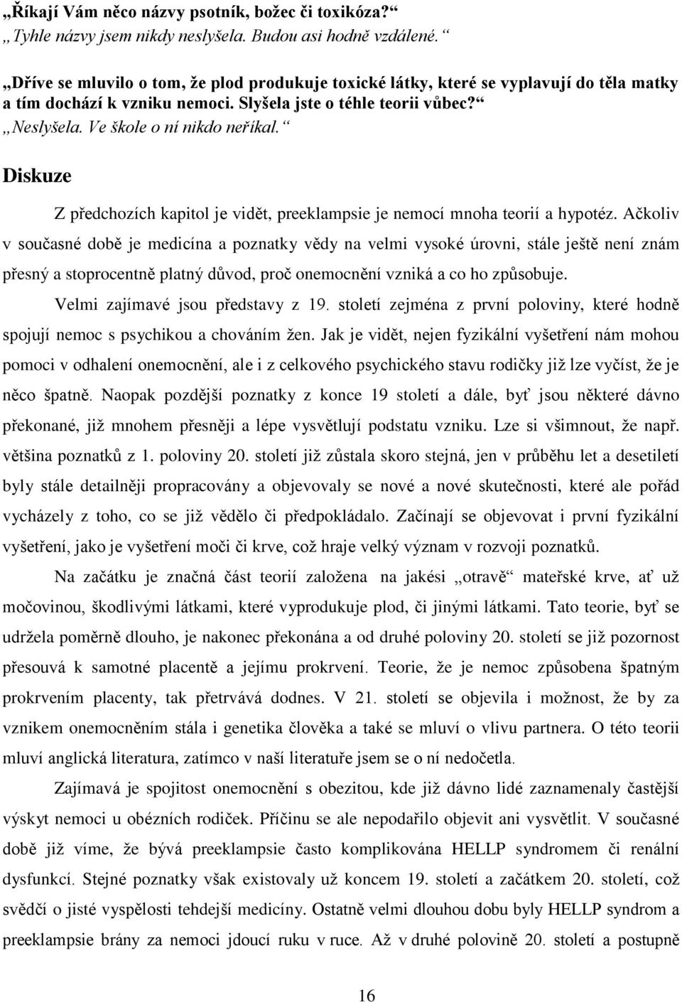 Diskuze Z předchozích kapitol je vidět, preeklampsie je nemocí mnoha teorií a hypotéz.