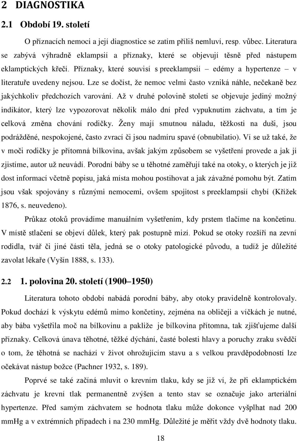 Lze se dočíst, že nemoc velmi často vzniká náhle, nečekaně bez jakýchkoliv předchozích varování.