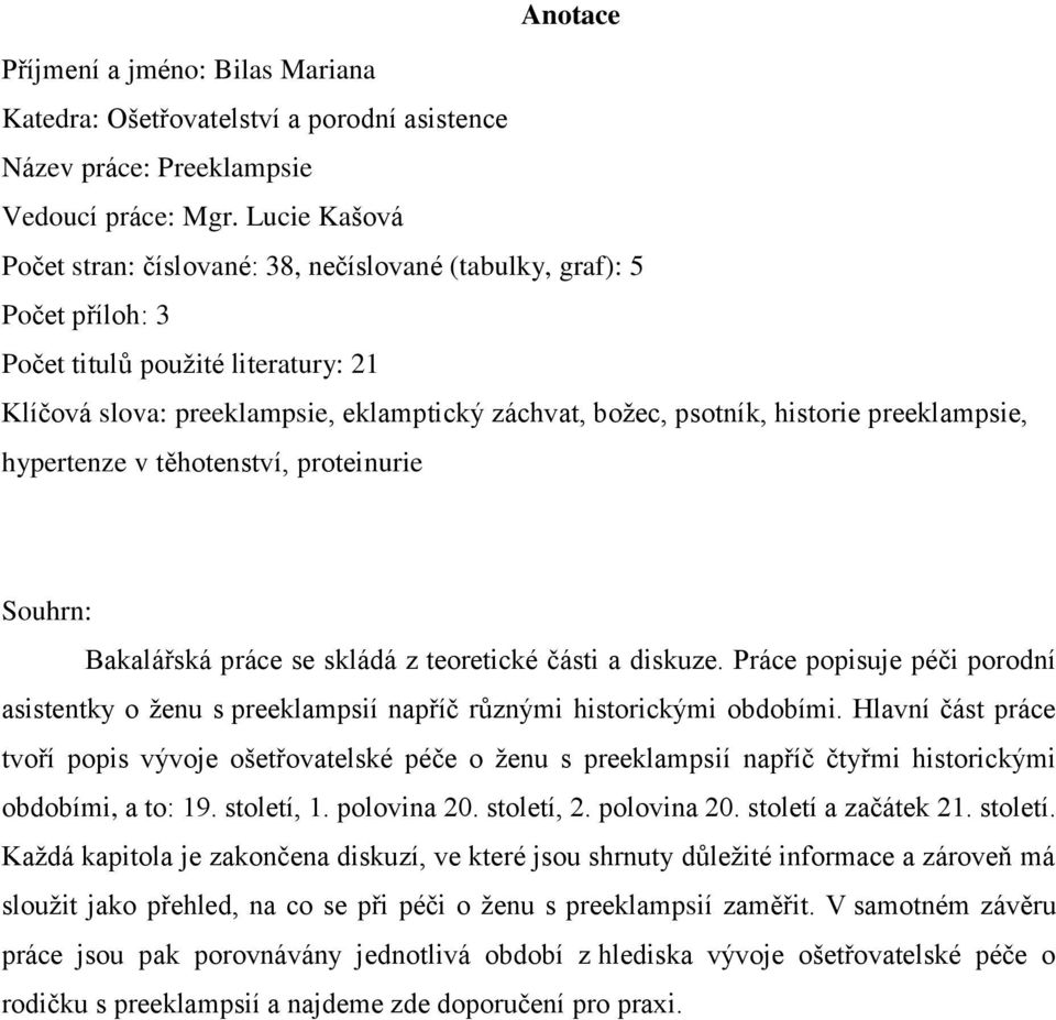 preeklampsie, hypertenze v těhotenství, proteinurie Souhrn: Bakalářská práce se skládá z teoretické části a diskuze.