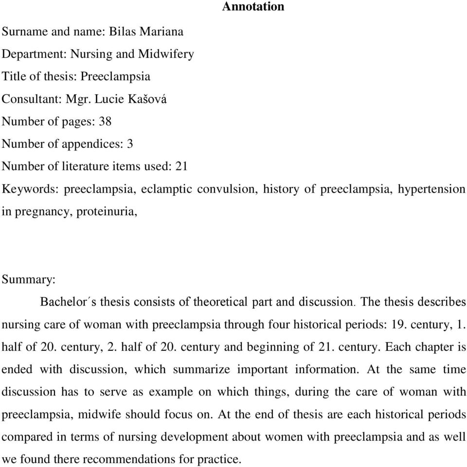 proteinuria, Summary: Bachelor s thesis consists of theoretical part and discussion. The thesis describes nursing care of woman with preeclampsia through four historical periods: 19. century, 1.