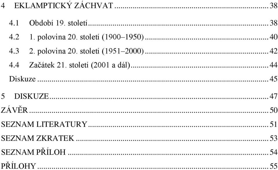 4 Začátek 21. století (2001 a dál)... 44 Diskuze... 45 5 DISKUZE... 47 ZÁVĚR.