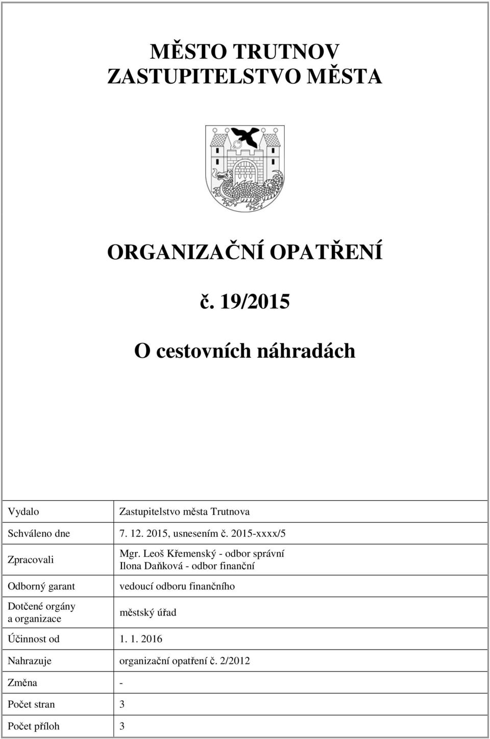 Dotčené orgány a organizace 7. 12. 2015, usnesením č. 2015-xxxx/5 Mgr.