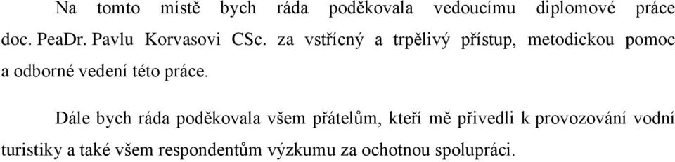 za vstřícný a trpělivý přístup, metodickou pomoc a odborné vedení této práce.