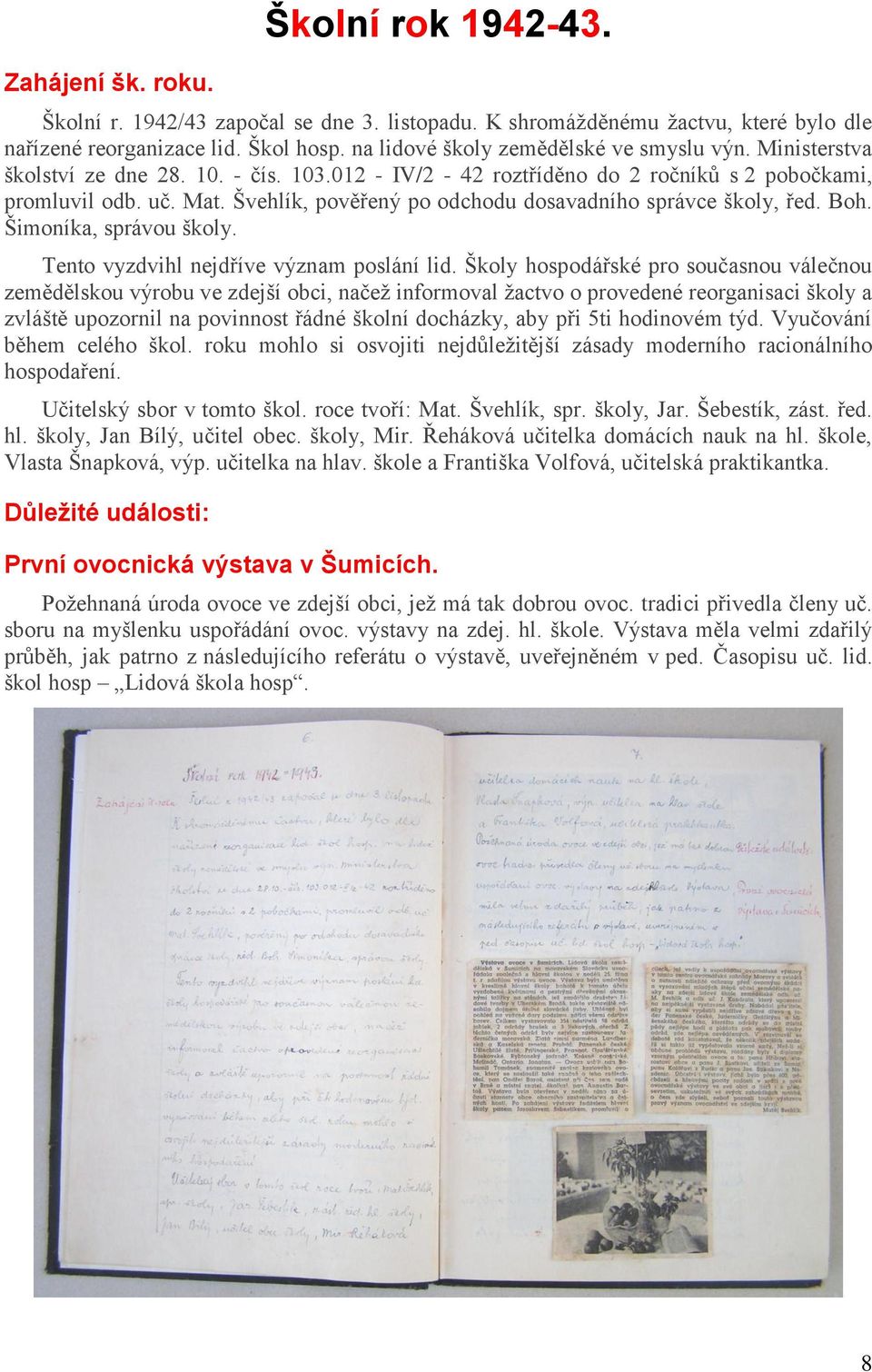 Švehlík, pověřený po odchodu dosavadního správce školy, řed. Boh. Šimoníka, správou školy. Tento vyzdvihl nejdříve význam poslání lid.