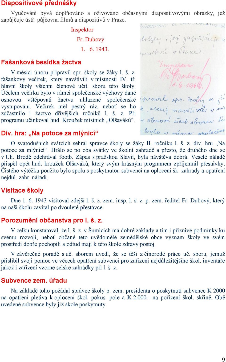 Účelem večírku bylo v rámci společenské výchovy dané osnovou vštěpovati žactvu uhlazené společenské vystupování. Večírek měl pestrý ráz, neboť se ho zúčastnilo i žactvo dřívějších ročníků l. š. z. Při programu učinkoval hud.