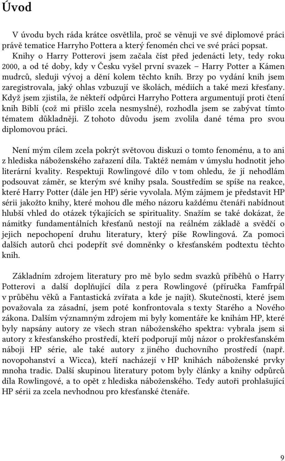 Brzy po vydání knih jsem zaregistrovala, jaký ohlas vzbuzují ve školách, médiích a také mezi křesťany.