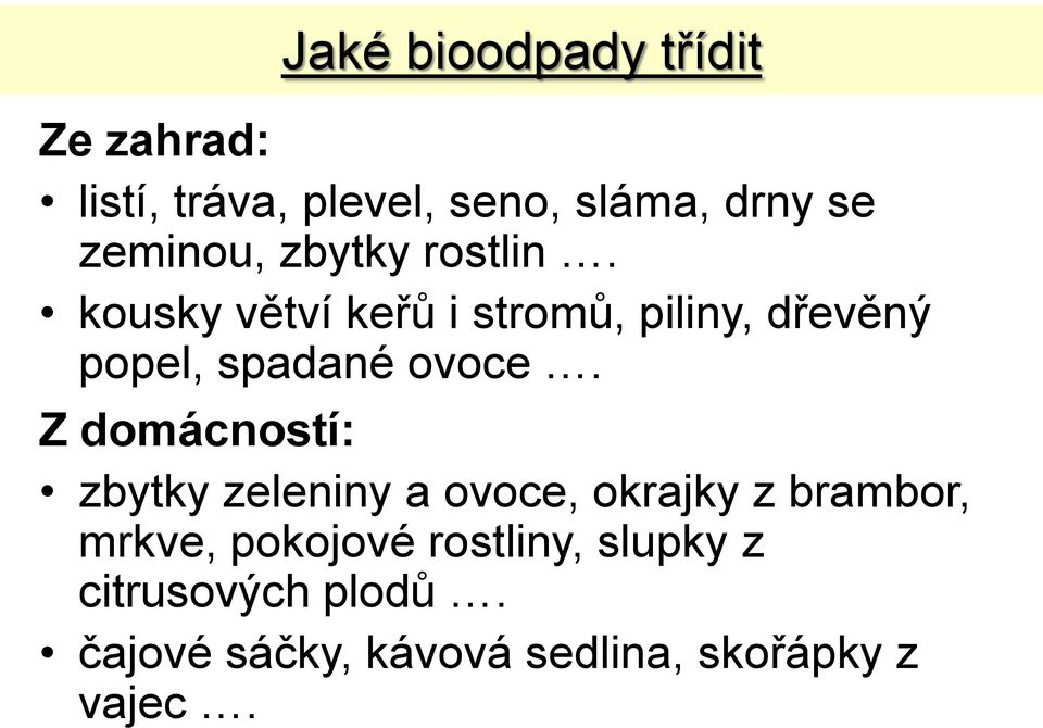 kousky větví keřů i stromů, piliny, dřevěný popel, spadané ovoce.