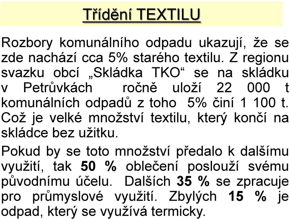 t. Což je velké množství textilu, který končí na skládce bez užitku.