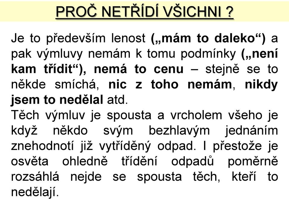 to cenu stejně se to někde smíchá, nic z toho nemám, nikdy jsem to nedělal atd.