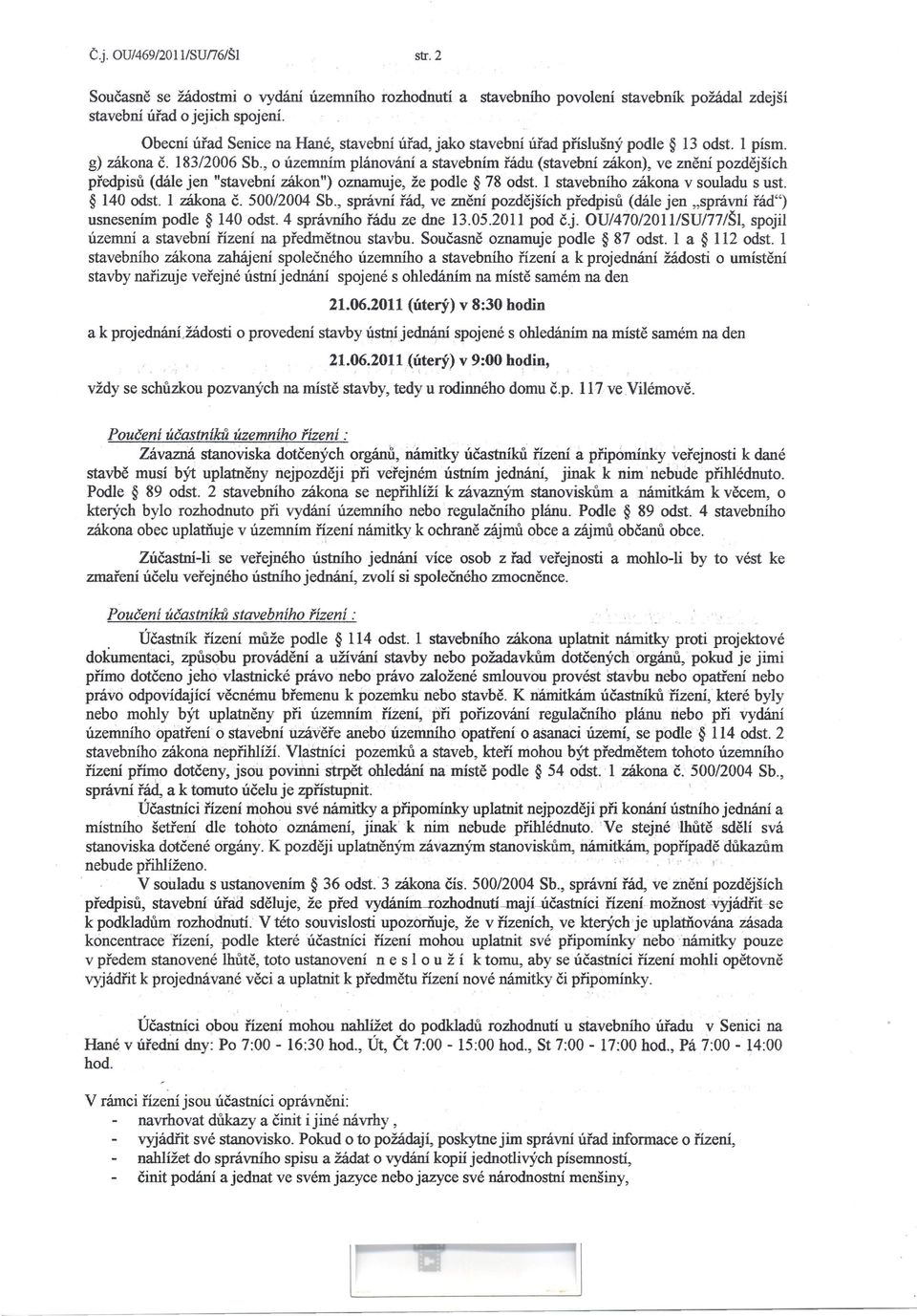 , o územním plánování a stavebním řádu (stavební zákon), ve znění pozdějších předpisů (dále jen "stavební zákon") oznamuje, že podle 78 odst. 1 stavebního zákona v souladu s ust. 140 odst. 1 zákona Č.