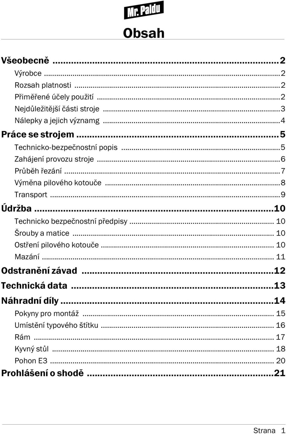 ..9 Údržba...10 Technicko bezpečnostn předpisy... 10 Šrouby a matice... 10 Ostřen pilového kotouče... 10 Mazán... 11 Odstraněn závad.