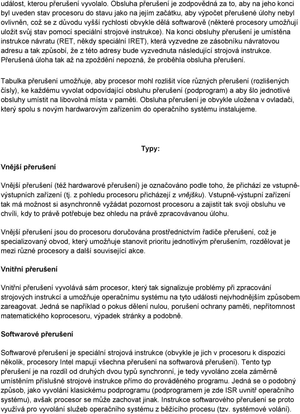 dělá softwarově (některé procesory umožňují uložit svůj stav pomocí speciální strojové instrukce).