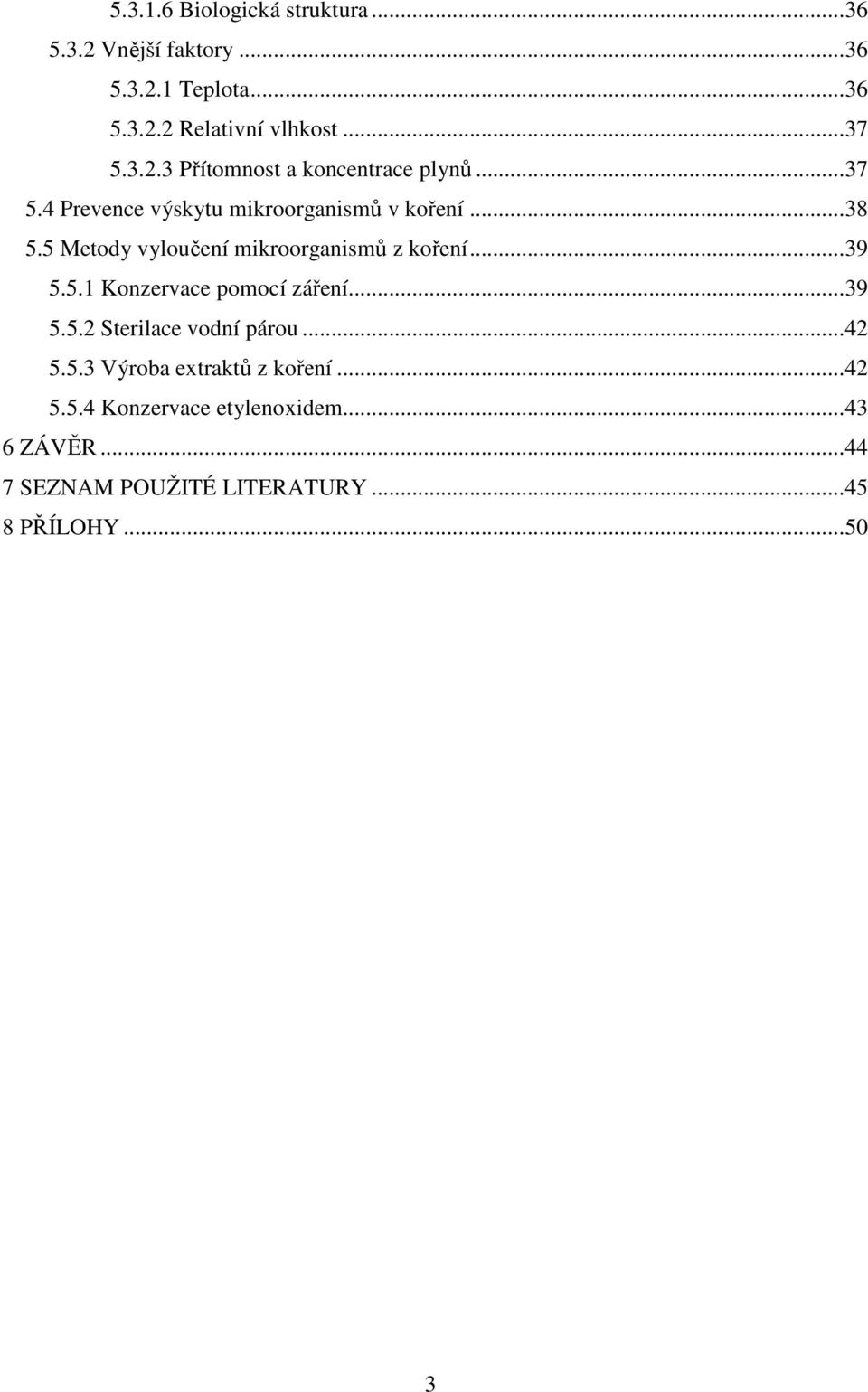 5 Metody vyloučení mikroorganismů z koření...39 5.5.1 Konzervace pomocí záření...39 5.5.2 Sterilace vodní párou.