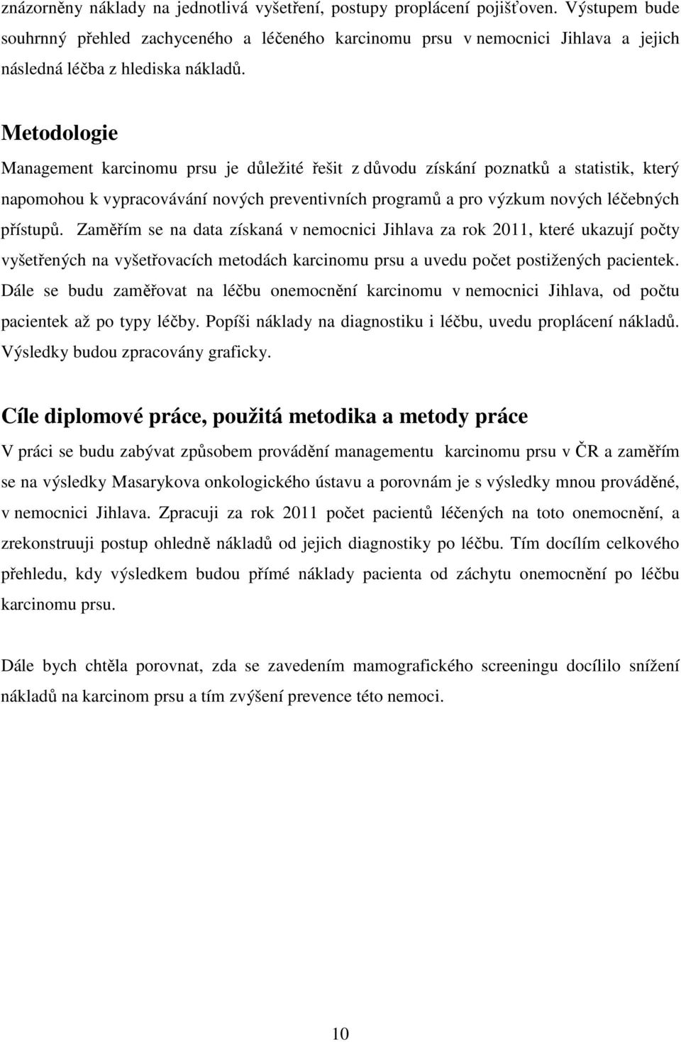 Metodologie Management karcinomu prsu je důležité řešit z důvodu získání poznatků a statistik, který napomohou k vypracovávání nových preventivních programů a pro výzkum nových léčebných přístupů.