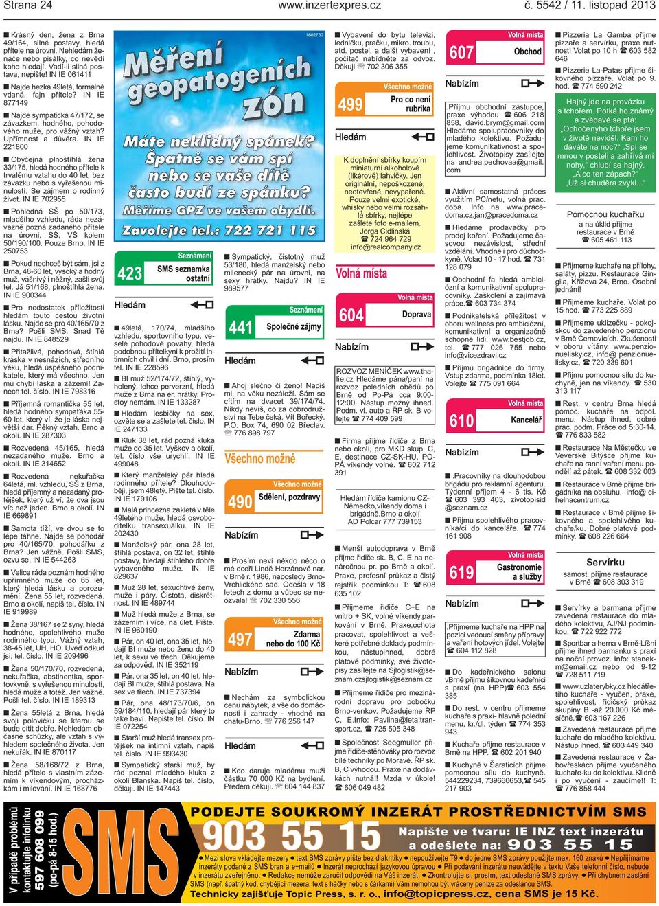 Upřímnost a důvěra IN IE 221800 Obyčejná plnoštíhlá žena 33/175, hledá hodného přítele k trvalému vztahu do 40 let, bez závazku nebo s vyřešenou minulostí Se zájmem o rodinný život IN IE 702955