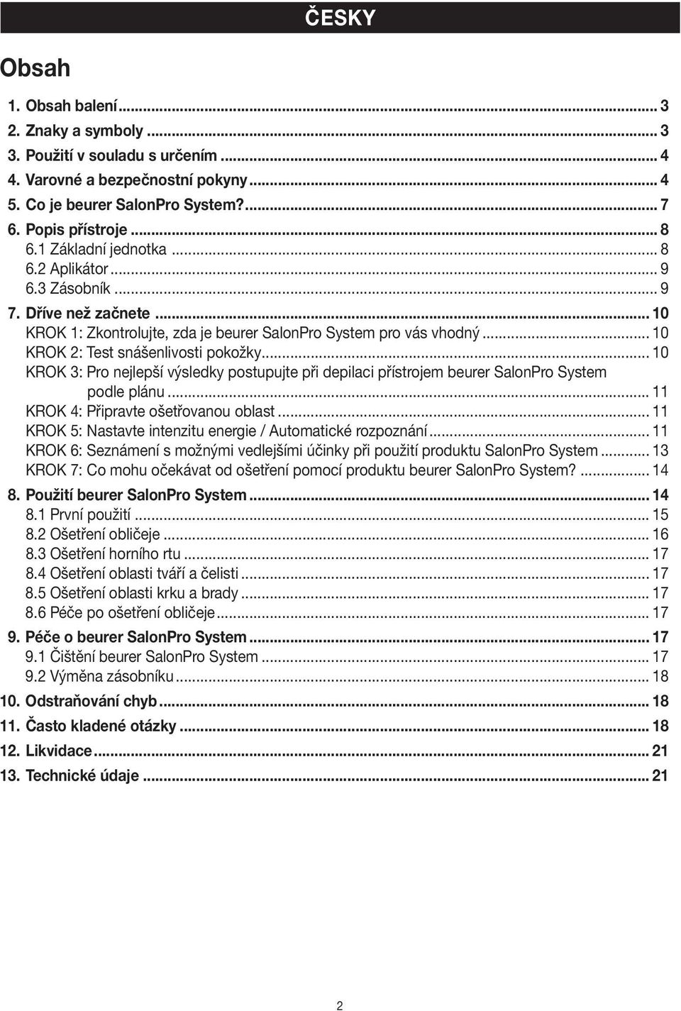 .. 10 KROK 3: Pro nejlepší výsledky postupujte při depilaci přístrojem beurer SalonPro System podle plánu... 11 KROK 4: Připravte ošetřovanou oblast.