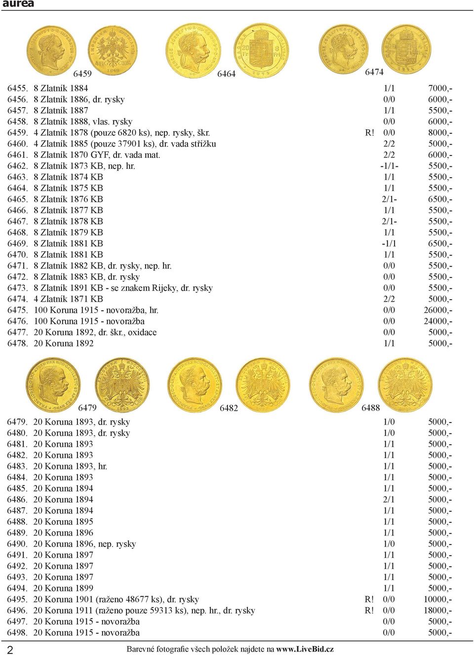 8 Zlatník 1874 KB 5500,- 6464. 8 Zlatník 1875 KB 5500,- 6465. 8 Zlatník 1876 KB 2/1-6500,- 6466. 8 Zlatník 1877 KB 5500,- 6467. 8 Zlatník 1878 KB 2/1-5500,- 6468. 8 Zlatník 1879 KB 5500,- 6469.