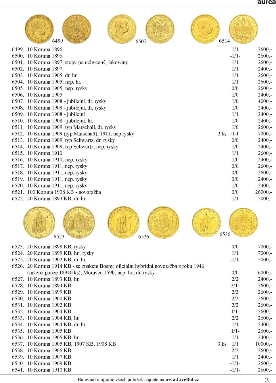 10 Koruna 1908 - jubilejní 2400,- 6510. 10 Koruna 1908 - jubilejní, hr. 1/0 2400,- 6511. 10 Koruna 1909, typ Marschall, dr. rysky 1/0 2600,- 6512.