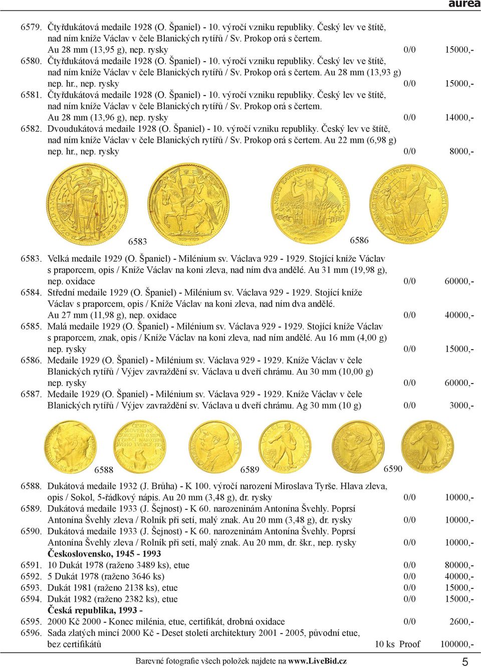 Au 28 mm (13,93 g) nep. hr., nep. rysky 15000,- 6581. Čtyřdukátová medaile 1928 (O. Španiel) - 10. výročí vzniku republiky. Český lev ve štítě, nad ním kníže Václav v čele Blanických rytířů / Sv.