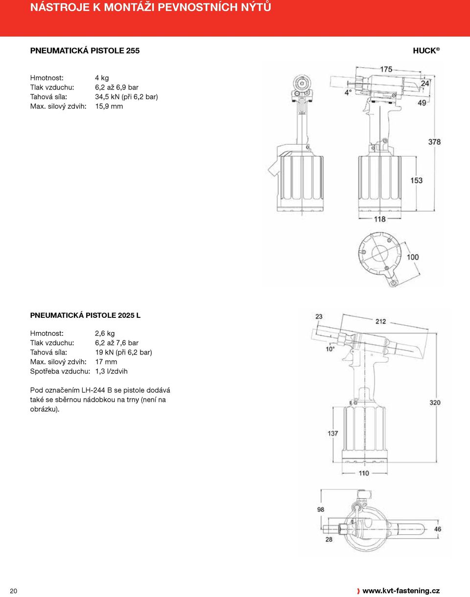 Tlak vzduchu: 6,2 až 7,6 bar Tahová síla: 19 kn (při 6,2 bar) Max.