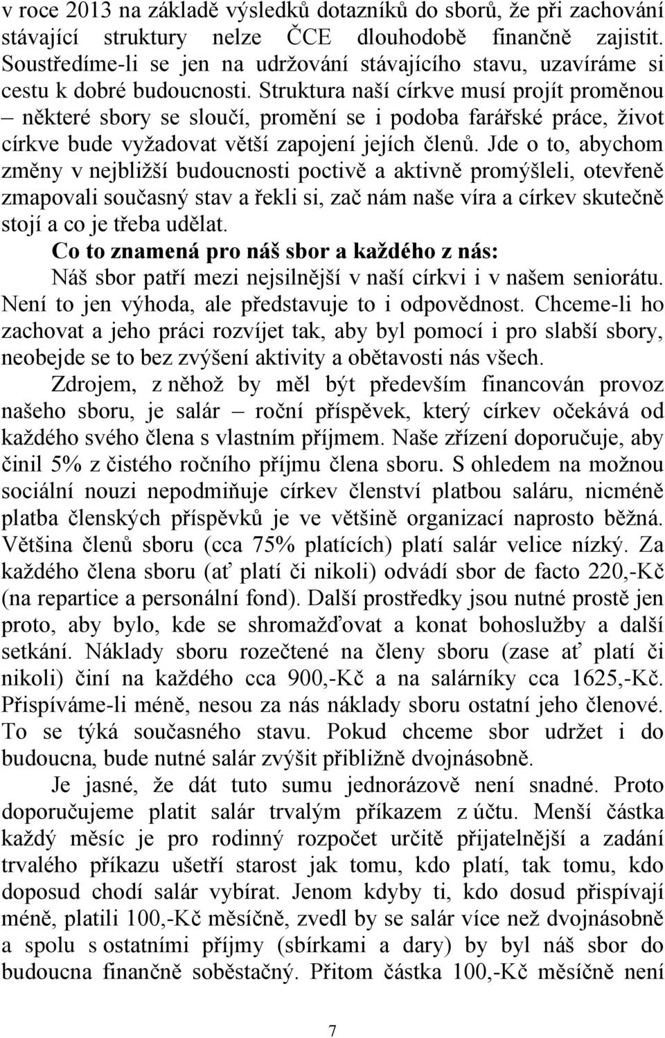 Struktura naší církve musí projít proměnou některé sbory se sloučí, promění se i podoba farářské práce, život církve bude vyžadovat větší zapojení jejích členů.