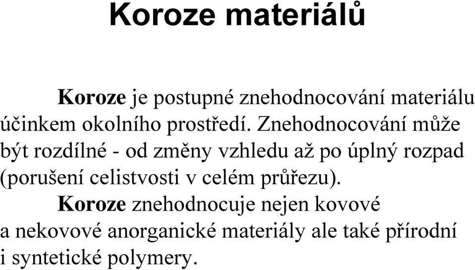 Znehodnocování může být rozdílné - od změny vzhledu až po úplný rozpad