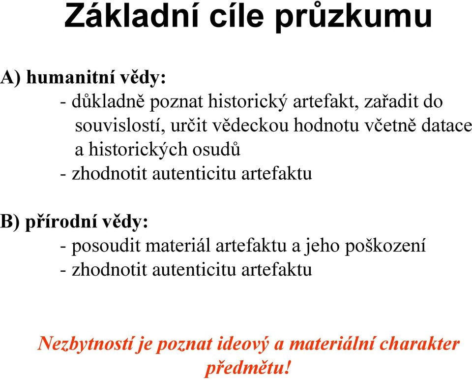 autenticitu artefaktu B) přírodní vědy: - posoudit materiál artefaktu a jeho poškození -