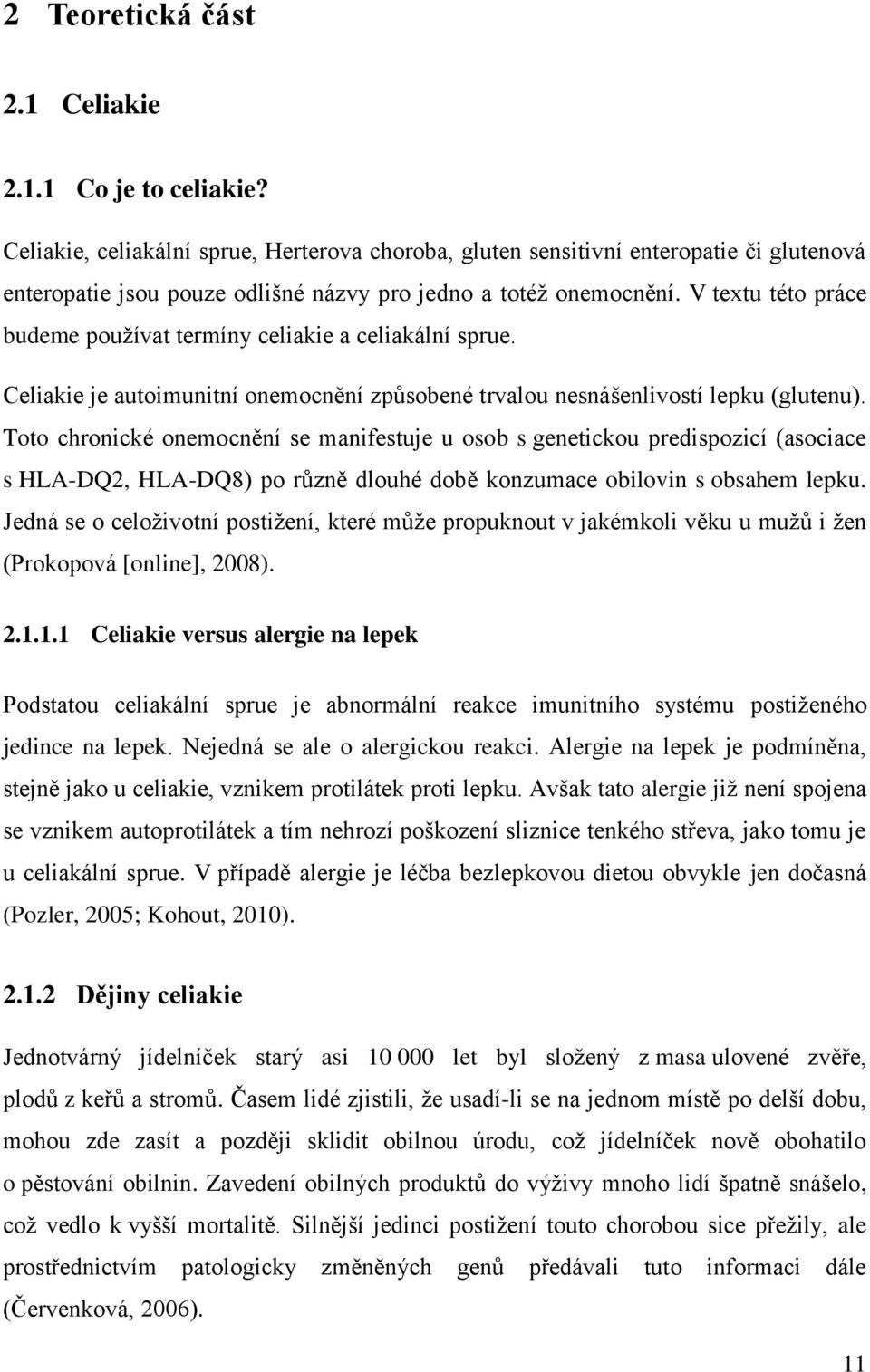 V textu této práce budeme používat termíny celiakie a celiakální sprue. Celiakie je autoimunitní onemocnění způsobené trvalou nesnášenlivostí lepku (glutenu).