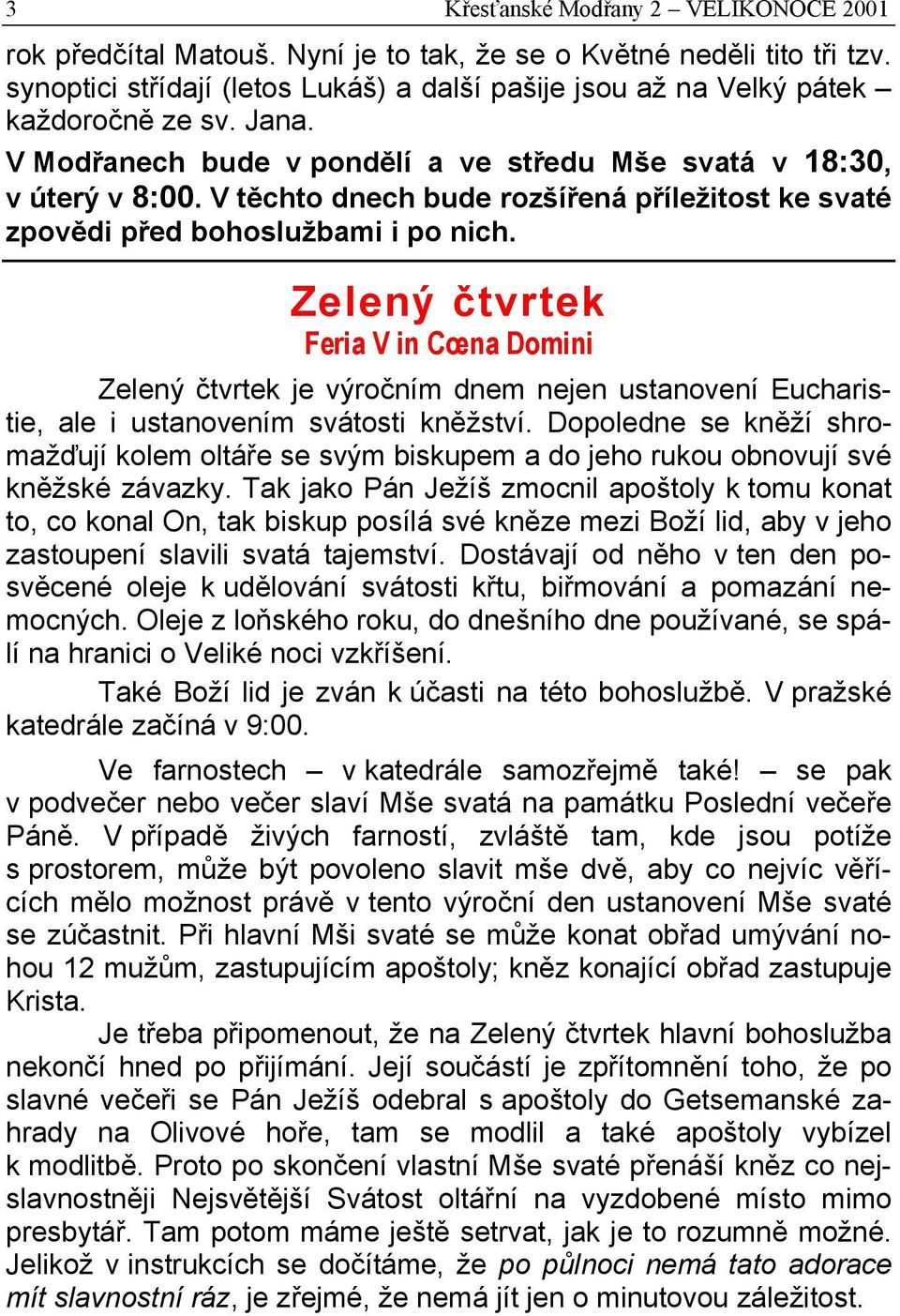 V těchto dnech bude rozšířená příležitost ke svaté zpovědi před bohoslužbami i po nich.