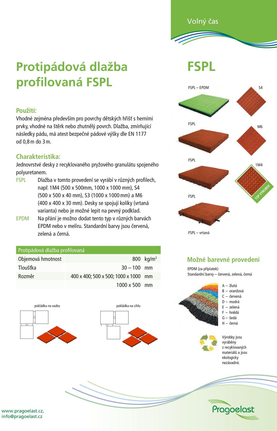 FSPL Dlažba v tomto provedení se vyrábí v různých profilech, např. 1M4 (500 x 500mm, 1000 x 1000 mm), S4 (500 x 500 x 40 mm), S3 (1000 x 1000 mm) a M6 (400 x 400 x 30 mm).