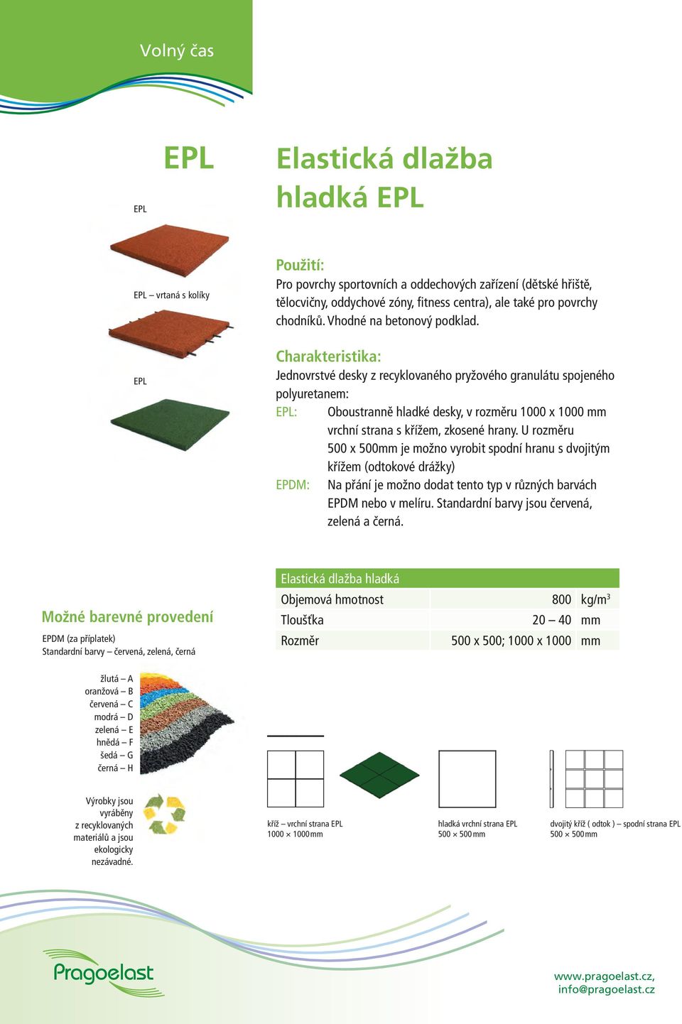 Charakteristika: Jednovrstvé desky z recyklovaného pryžového granulátu spojeného polyuretanem: EPL: Oboustranně hladké desky, v rozměru 1000 x 1000 mm vrchní strana s křížem, zkosené hrany.