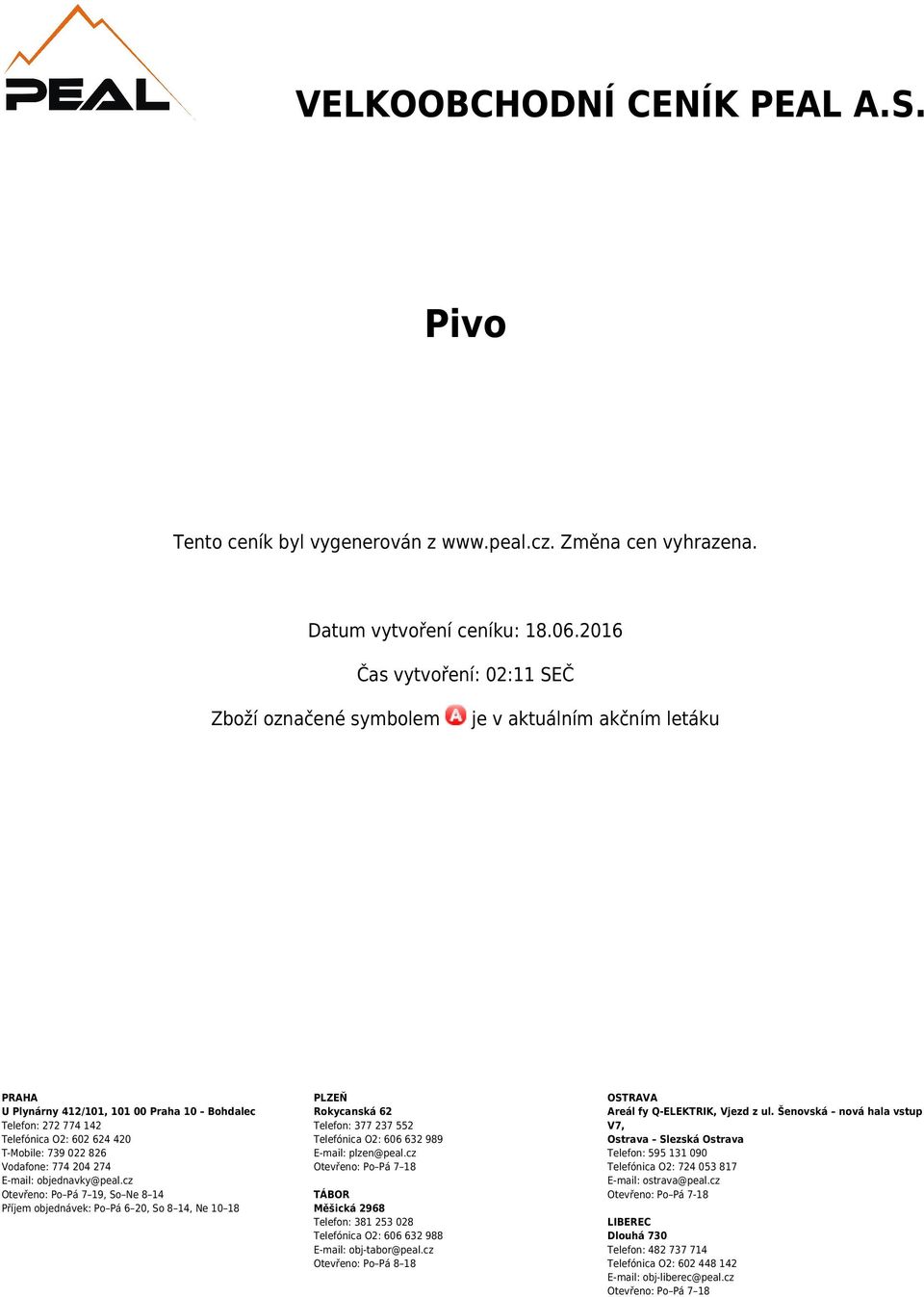 826 Vodafone: 774 204 274 E-mail: objednavky@peal.