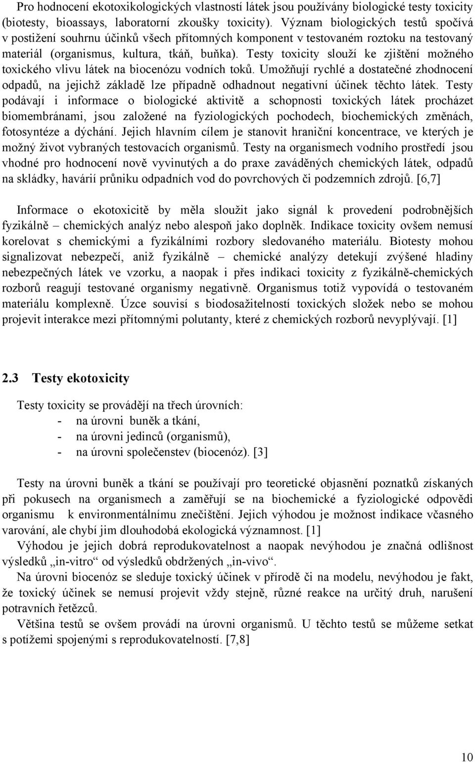 Testy toxicity slouží ke zjištění možného toxického vlivu látek na biocenózu vodních toků.