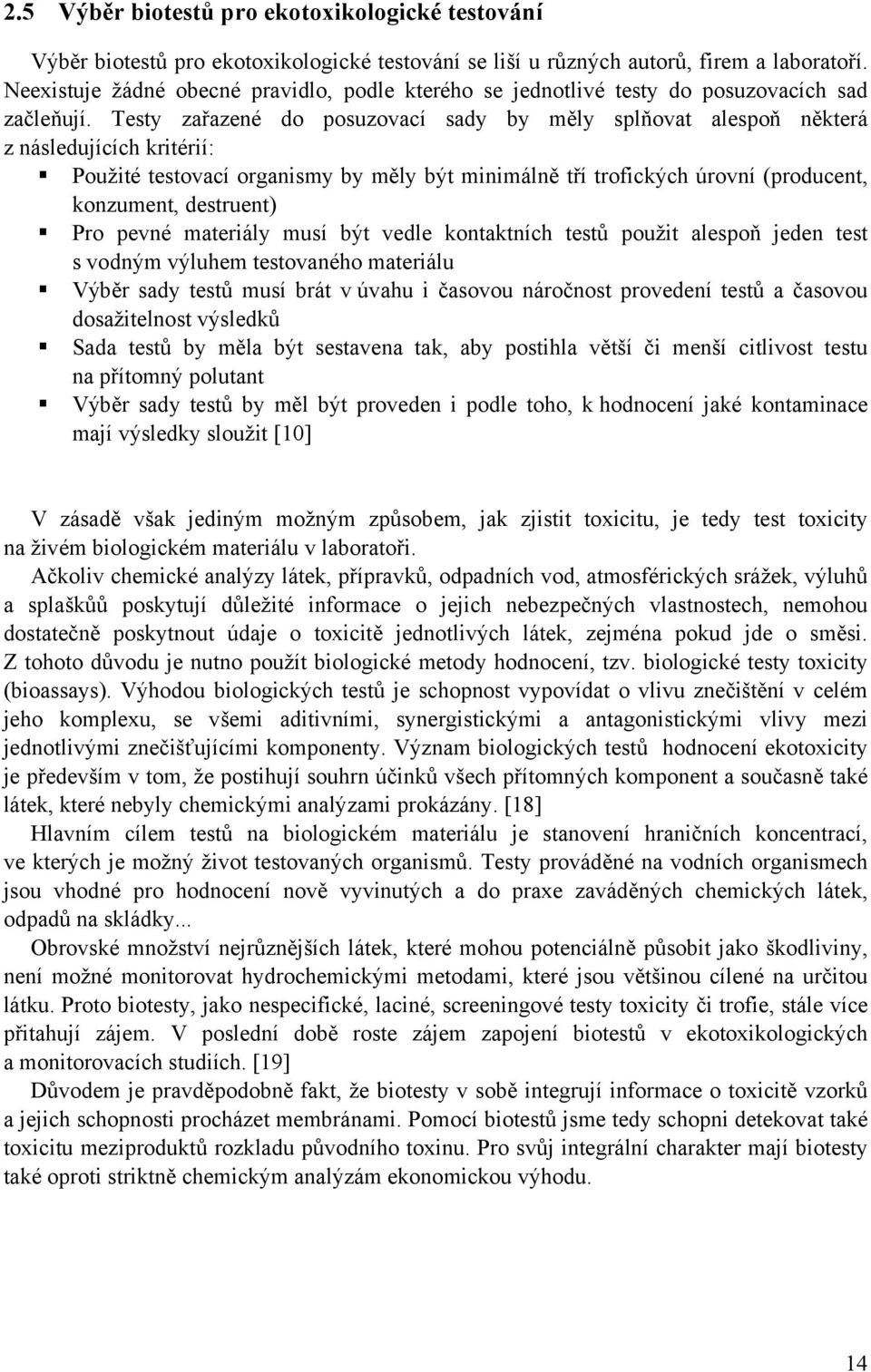 Testy zařazené do posuzovací sady by měly splňovat alespoň některá z následujících kritérií: Použité testovací organismy by měly být minimálně tří trofických úrovní (producent, konzument, destruent)