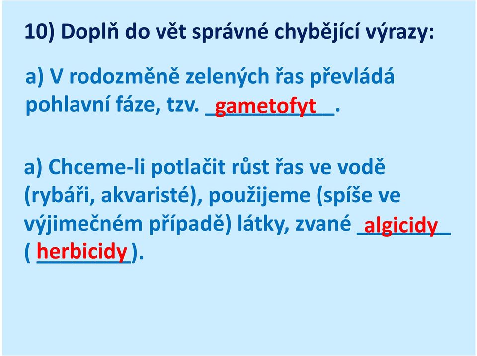 . gametofyt a) Chceme-li potlačit růst řas ve vodě (rybáři,