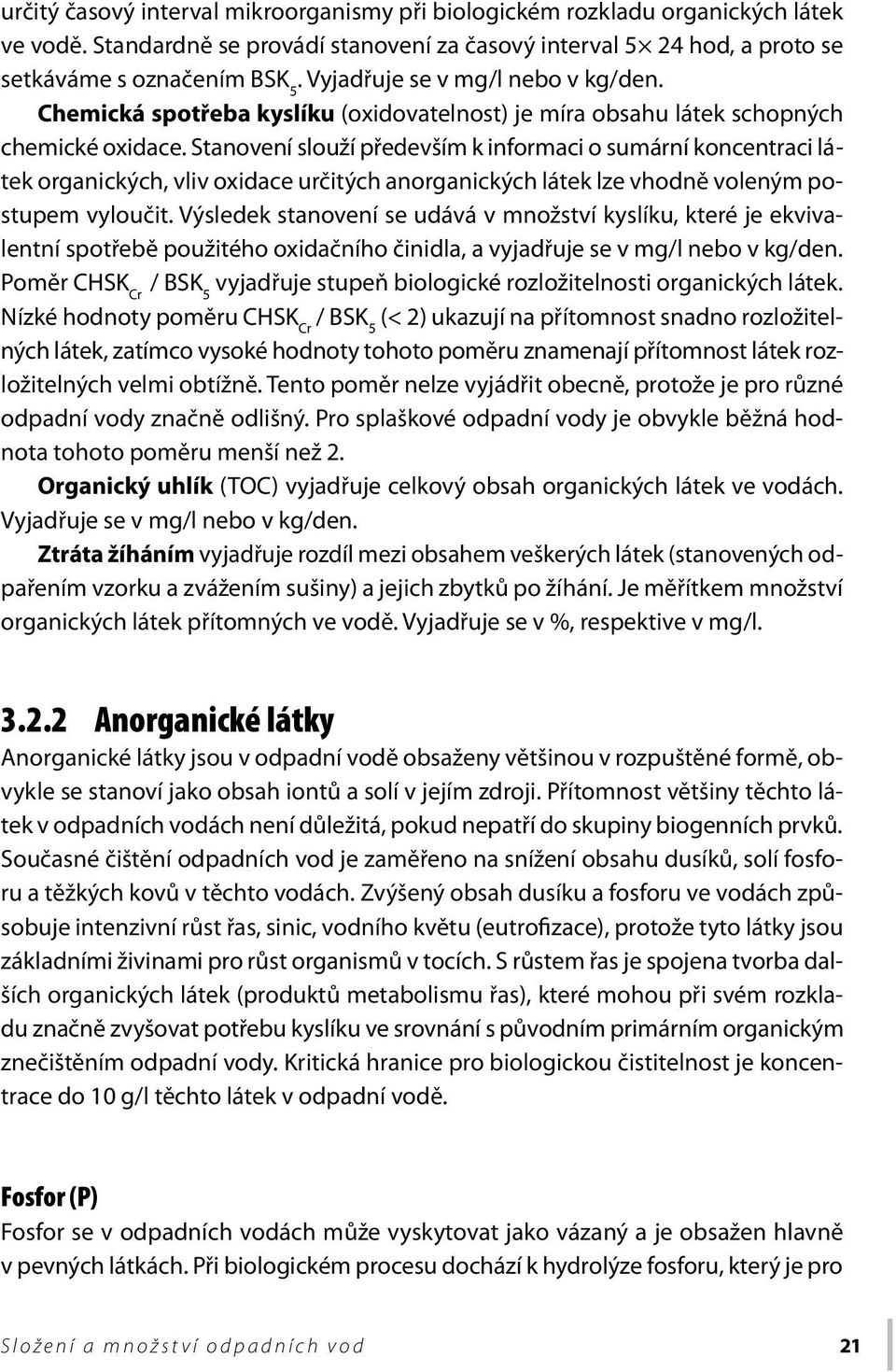 Stanovení slouží především k informaci o sumární koncentraci látek organických, vliv oxidace určitých anorganických látek lze vhodně voleným postupem vyloučit.