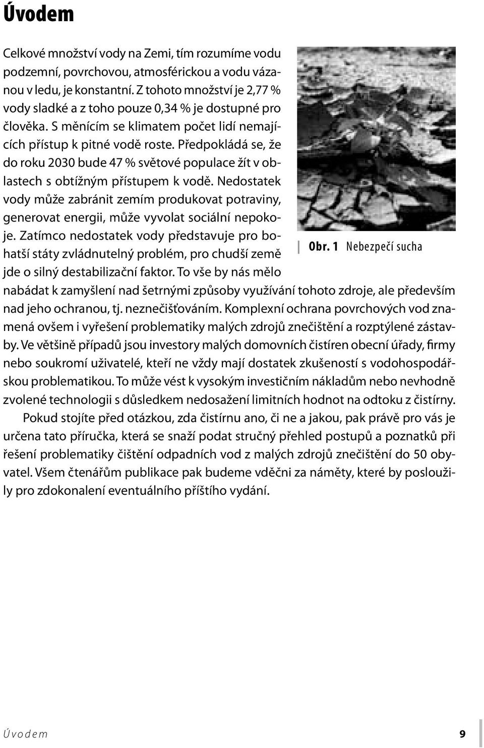 Předpokládá se, že do roku 2030 bude 47 % světové populace žít v oblastech s obtížným přístupem k vodě.